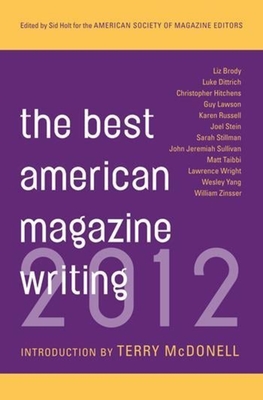 The Best American Magazine Writing 2012 - Holt, Sid (Editor), and Editors, The American Society of Magazine (Editor), and McDonell, Terry (Introduction by)