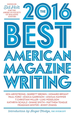The Best American Magazine Writing - Holt, Sid (Editor), and Editors, The American Society of Magazine (Editor), and Hodge, Roger (Introduction by)