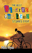 The Best Bizarre But True Stories Ever!