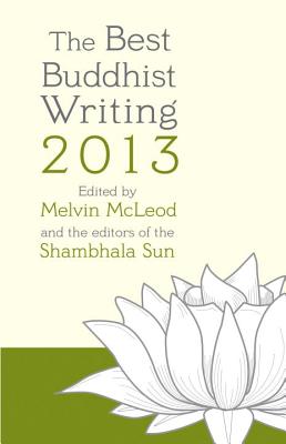 The Best Buddhist Writing - McLeod, Melvin (Editor), and Editors of the Shambhala Sun (Editor), and Chodron, Pema (Contributions by)