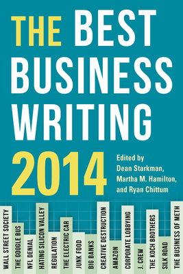 The Best Business Writing 2014 - Starkman, Dean (Editor), and Hamilton, Martha (Editor), and Chittum, Ryan (Editor)