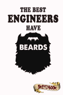 The Best Engineers Have Beards Sketchbook: Journal, Drawing and Notebook Gift for Bearded Builder, Architect and Engineering