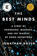 The Best Minds: A Story of Friendship, Madness, and the Tragedy of Good Intentions