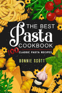 The Best Pasta Cookbook: 100 Classic Pasta Recipes