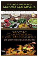The Best Prepared Mason Jar Meals & Wok Cookbook for Beginners