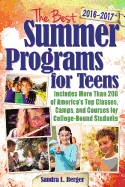 The Best Summer Programs for Teens 2016-2017: America's Top Classes, Camps, and Courses for College-Bound Students
