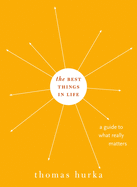 The Best Things in Life: A Guide to What Really Matters