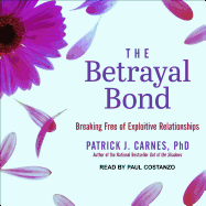 The Betrayal Bond: Breaking Free of Exploitive Relationships