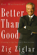 The Better Than Good: Creating a Life You Can't Wait to Live