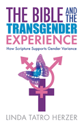 The Bible and the Transgender Experience: How Scripture Supports Gender Variance