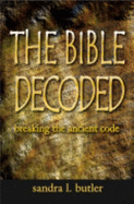 The Bible Decoded: Breaking the Ancient Code - Butler, Sandra