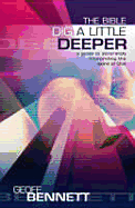 The Bible: Dig a Little Deeper: A Guide to Accurately Interpreting the Word