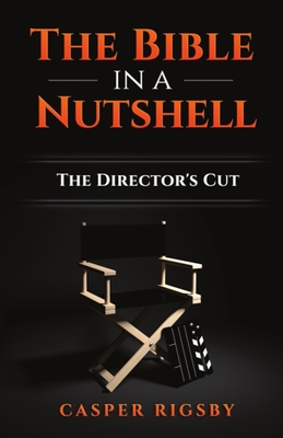 The Bible in a Nutshell: The Director's Cut - Rigsby, Casper