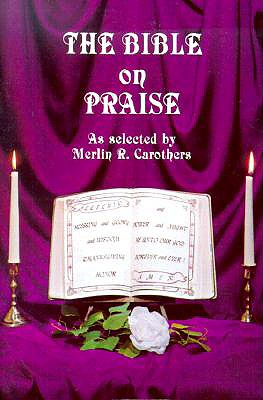 The Bible on Praise - Carothers, Merlin R (Selected by)