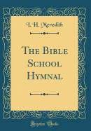 The Bible School Hymnal (Classic Reprint)