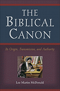 The Biblical Canon: Its Origin, Transmission, and Authority