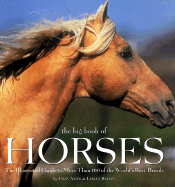 The Big Book of Horses: The Illustrated Guide to More Than 100 of the World's Best Breeds