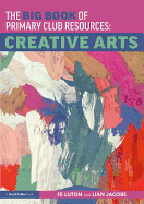 The Big Book of Primary Club Resources: Creative Arts