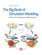 The Big Book of Simulation Modeling: Multimethod Modeling with Anylogic 6