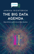 The Big Data Agenda: Data Ethics and Critical Data Studies