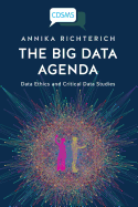 The Big Data Agenda: Data Ethics and Critical Data Studies