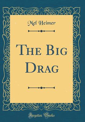 The Big Drag (Classic Reprint) - Heimer, Mel