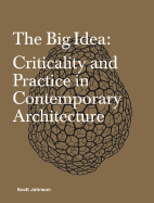 The Big Idea: Criticality and Practice in Contemporary Architecture