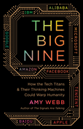 The Big Nine: How the Tech Titans and Their Thinking Machines Could Warp Humanity