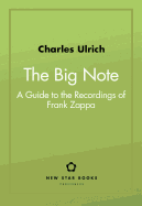The Big Note: A Guide to the Recordings of Frank Zappa