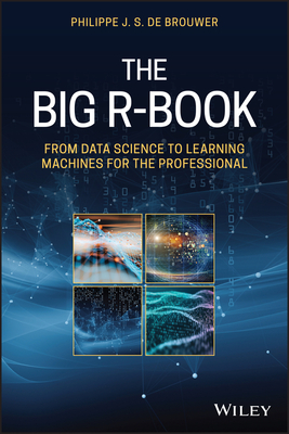 The Big R-Book: From Data Science to Learning Machines and Big Data - de Brouwer, Philippe J S