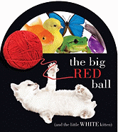 The Big Red Ball: (And the Little White Kitten)