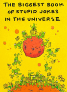 The biggest book of stupid jokes in the universe