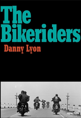 The Bikeriders - Lyon, Danny (Photographer)