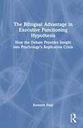 The Bilingual Advantage in Executive Functioning Hypothesis: How the Debate Provides Insight Into Psychology's Replication Crisis