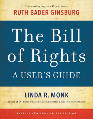 The Bill of Rights: A User's Guide - Monk, Linda R, and Ginsburg, Ruth Bader (Foreword by)