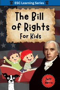 The Bill of Rights for Kids: Elementary School Constitution Learning Series