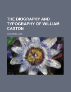 The Biography and Typography of William Caxton
