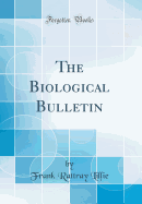 The Biological Bulletin (Classic Reprint)