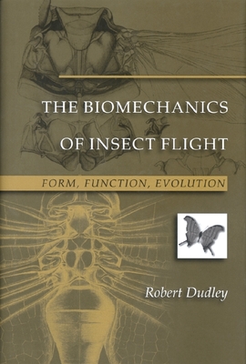 The Biomechanics of Insect Flight: Form, Function, Evolution - Dudley, Robert