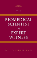The Biomedical Scientist as Expert Witness
