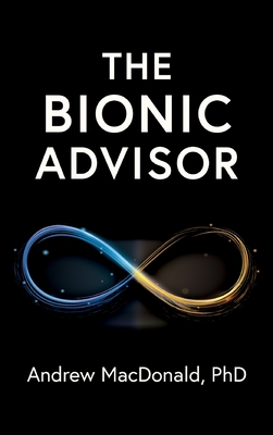 The Bionic Advisor - MacDonald, Andrew