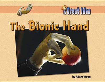 The Bionic Hand - Woog, Adam