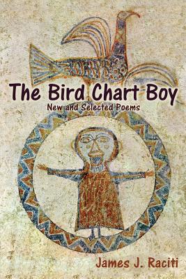 The Bird Chart Boy, Poems - Raciti, James J