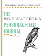 The Bird Watcher's Personal Field Journal
