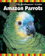 The Birdkeepers' Guide to Amazon Parrots