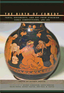 The Birth of Comedy: Texts, Documents, and Art from Athenian Comic Competitions, 486--280