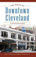 The Birth of Downtown Cleveland: A Vision Interrupted