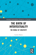 The Birth of Intertextuality: The Riddle of Creativity