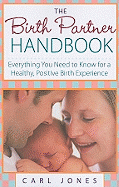 The Birth Partner Handbook: Everything You Need to Know for a Healthy, Positive Birth Experience