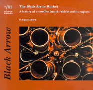 The Black Arrow Rocket: A History of a Satellite Launch Vehicle and Its Engines